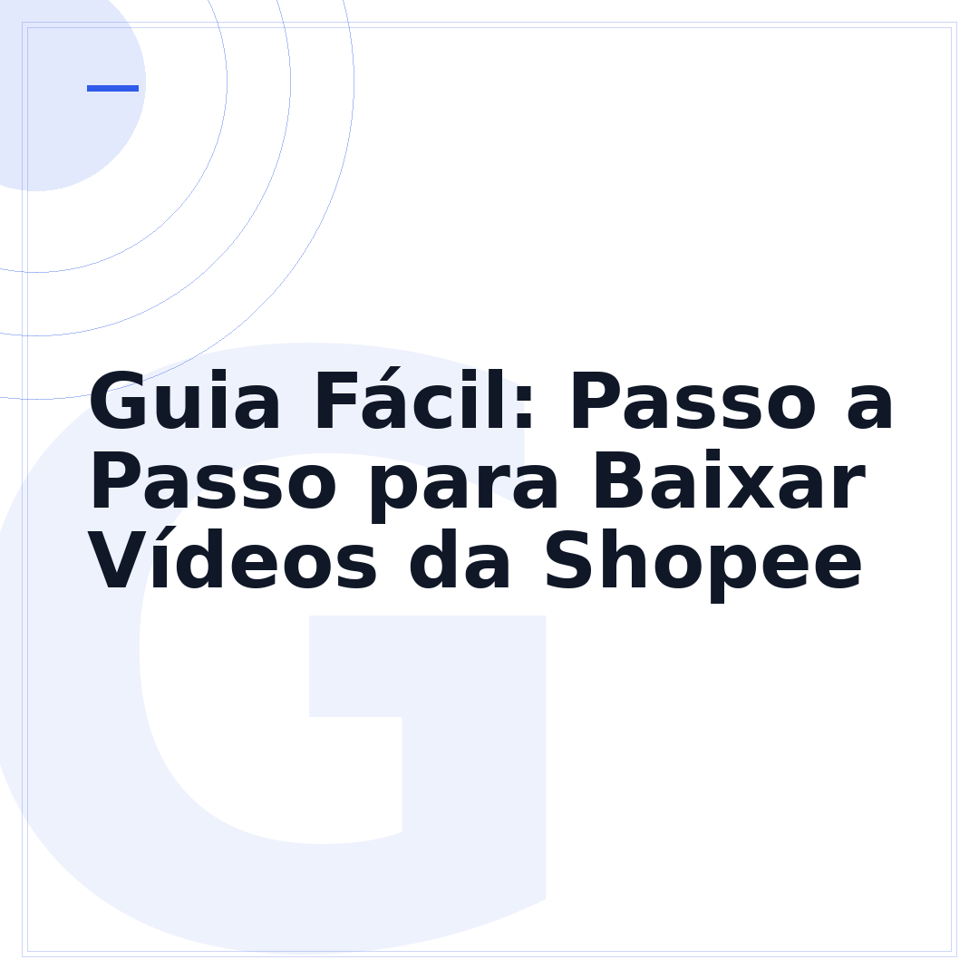 Guia Fácil: Passo a Passo para Baixar Vídeos da Shopee