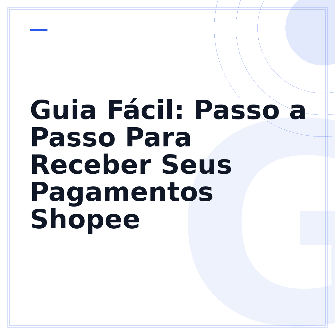 Guia Fácil: Passo a Passo Para Receber Seus Pagamentos Shopee