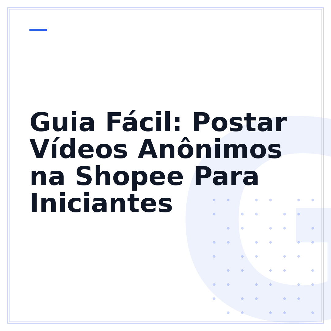 Guia Fácil: Postar Vídeos Anônimos na Shopee Para Iniciantes