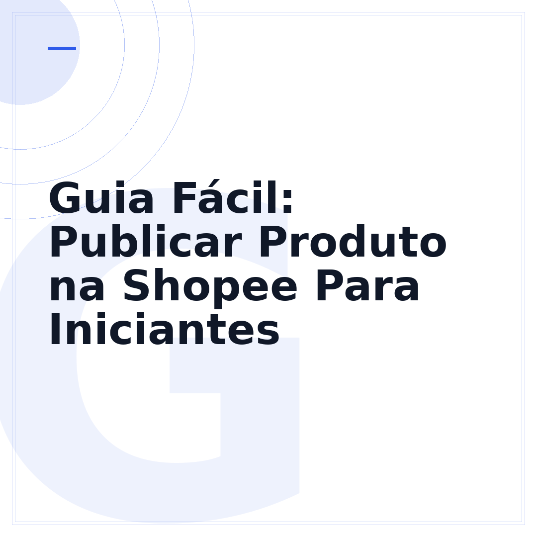 Guia Fácil: Publicar Produto na Shopee Para Iniciantes