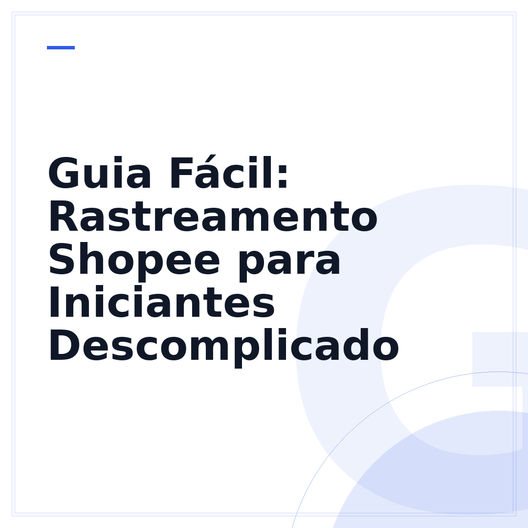 Guia Fácil: Rastreamento Shopee para Iniciantes Descomplicado