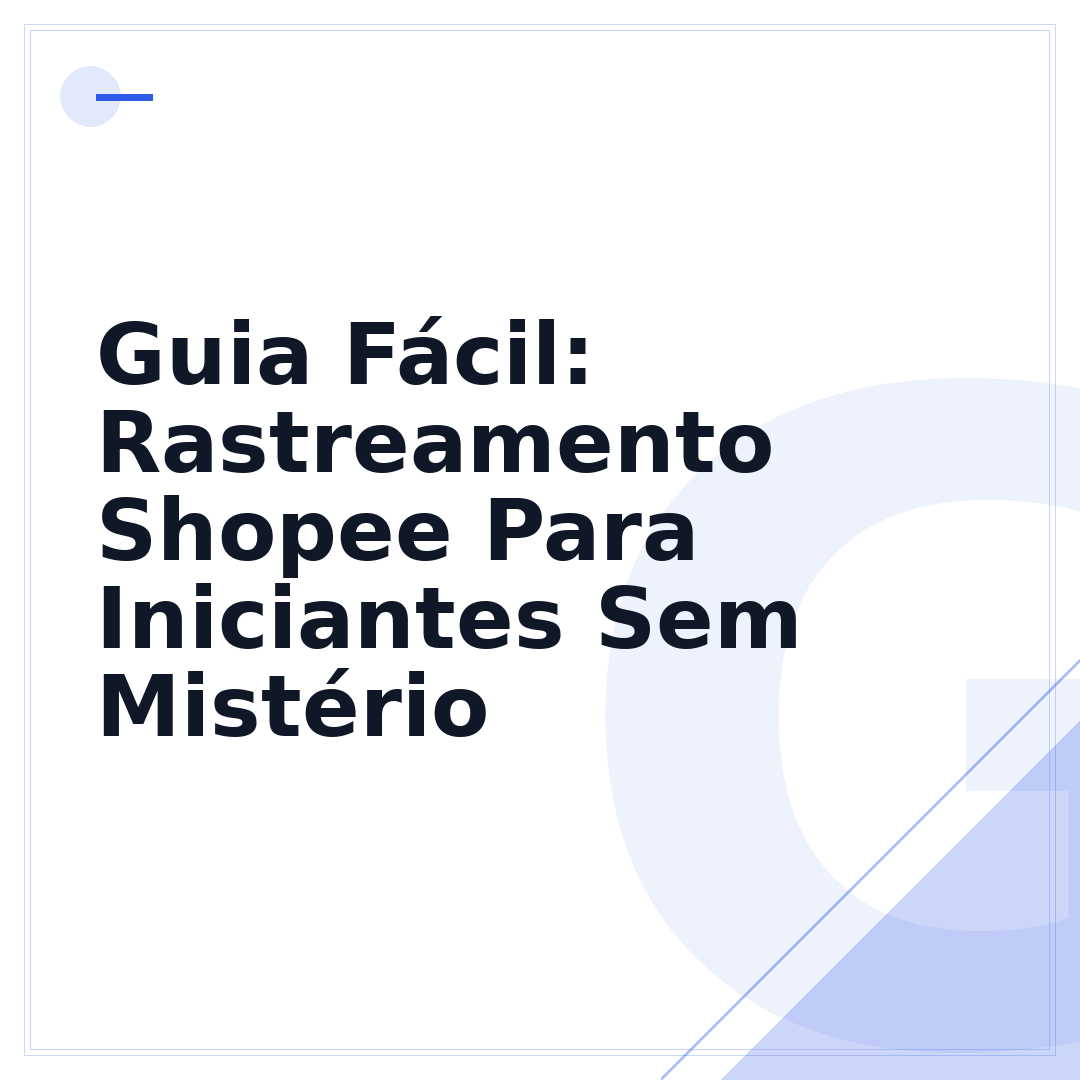 Guia Fácil: Rastreamento Shopee Para Iniciantes Sem Mistério
