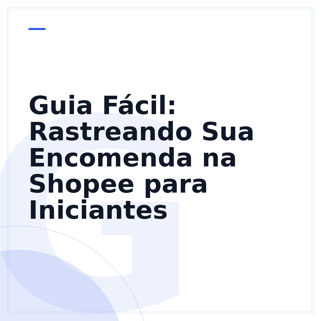 Guia Fácil: Rastreando Sua Encomenda na Shopee para Iniciantes