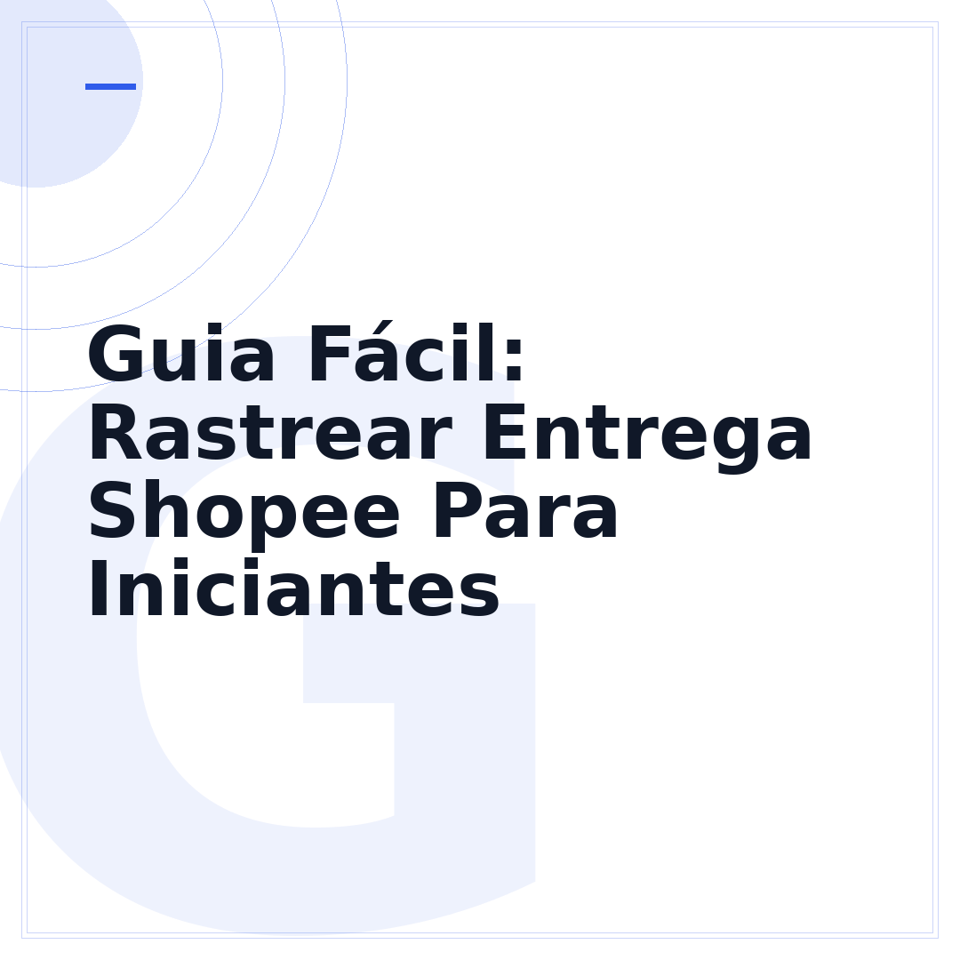 Guia Fácil: Rastrear Entrega Shopee Para Iniciantes