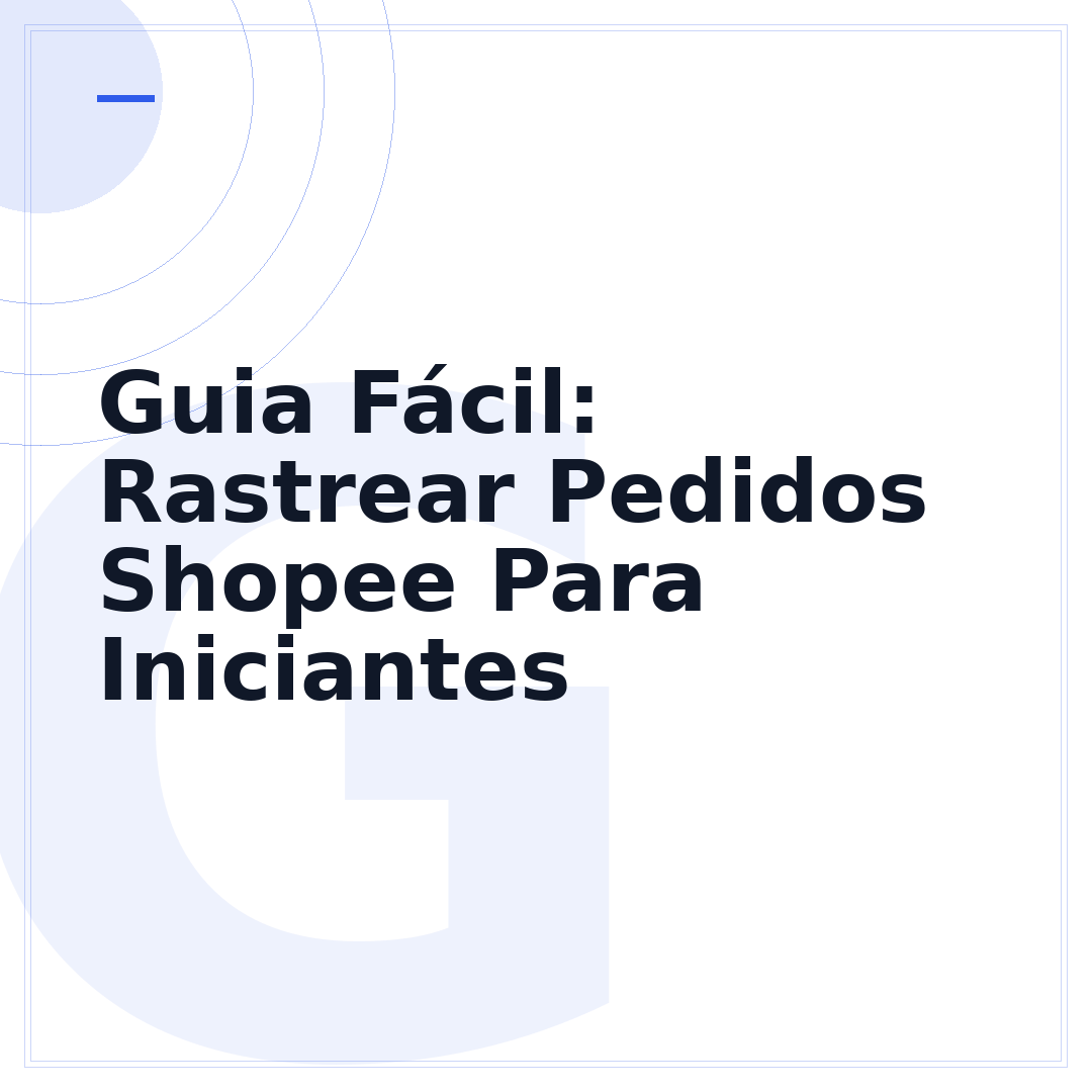 Guia Fácil: Rastrear Pedidos Shopee Para Iniciantes