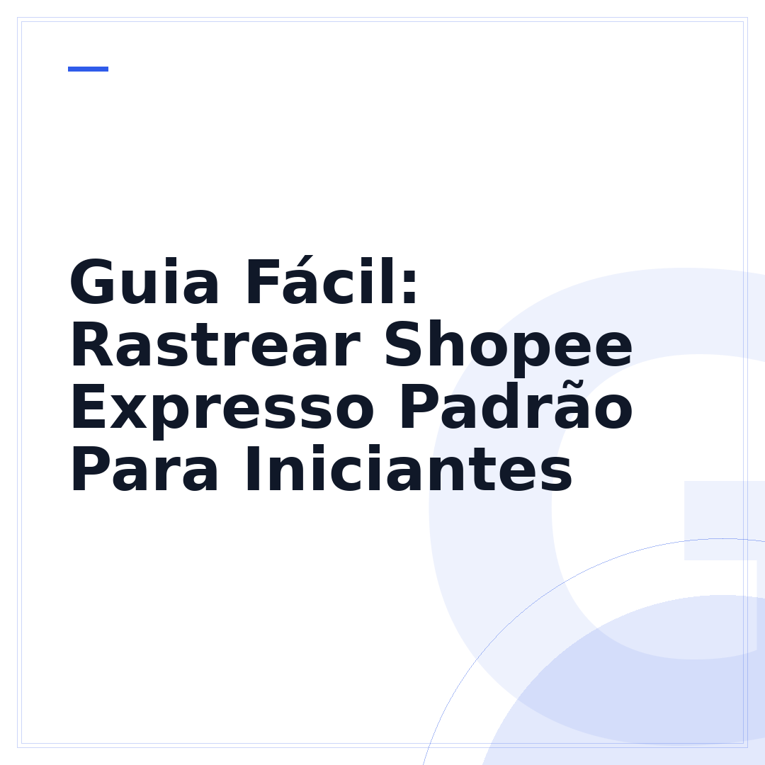 Guia Fácil: Rastrear Shopee Expresso Padrão Para Iniciantes