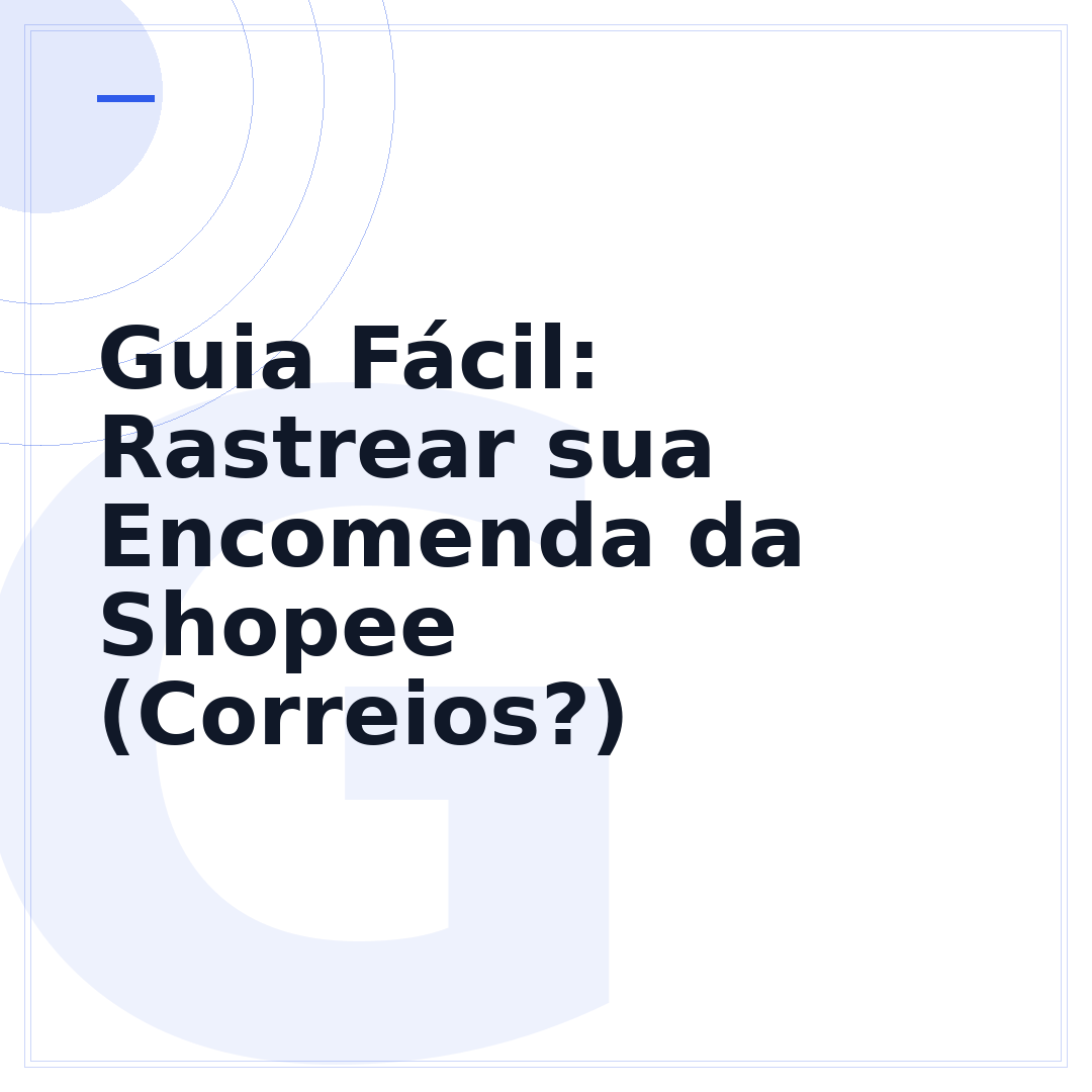 Guia Fácil: Rastrear sua Encomenda da Shopee (Correios?)