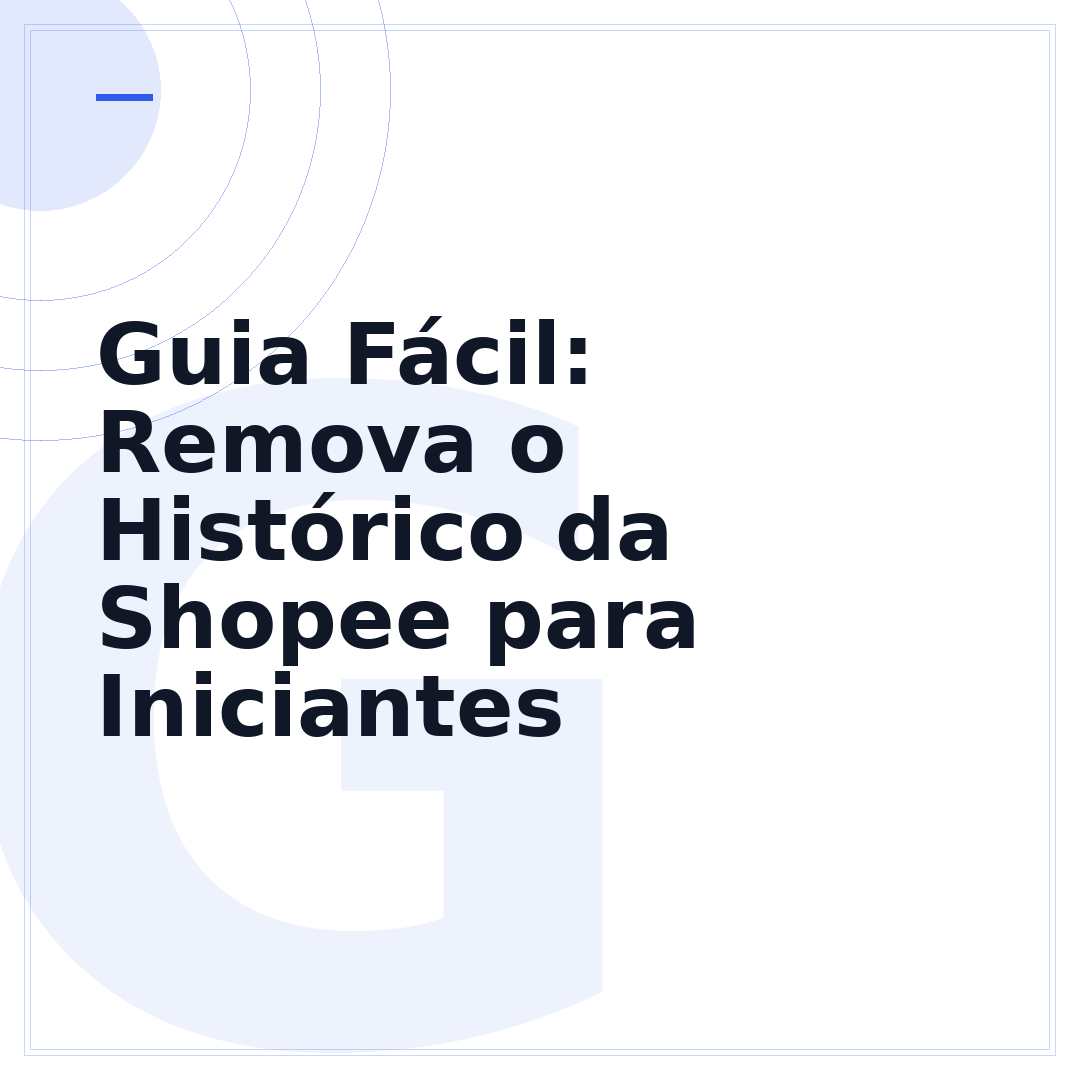 Guia Fácil: Remova o Histórico da Shopee para Iniciantes
