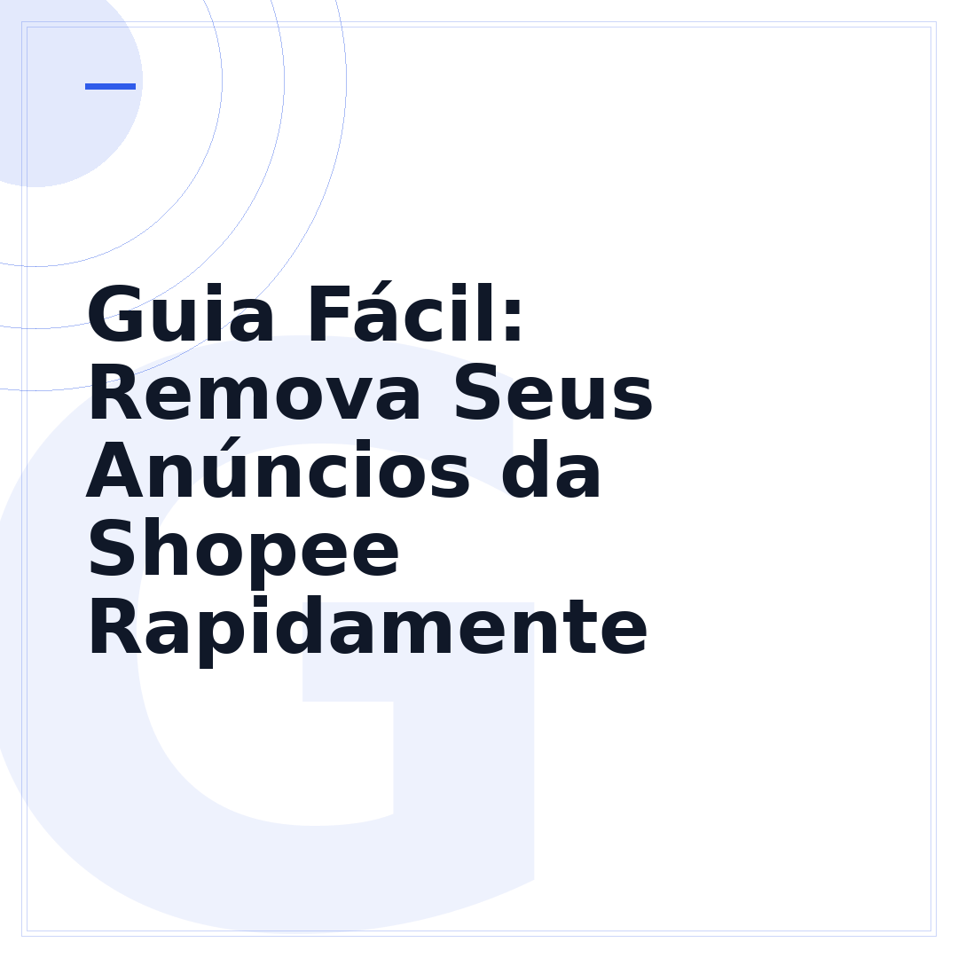 Guia Fácil: Remova Seus Anúncios da Shopee Rapidamente