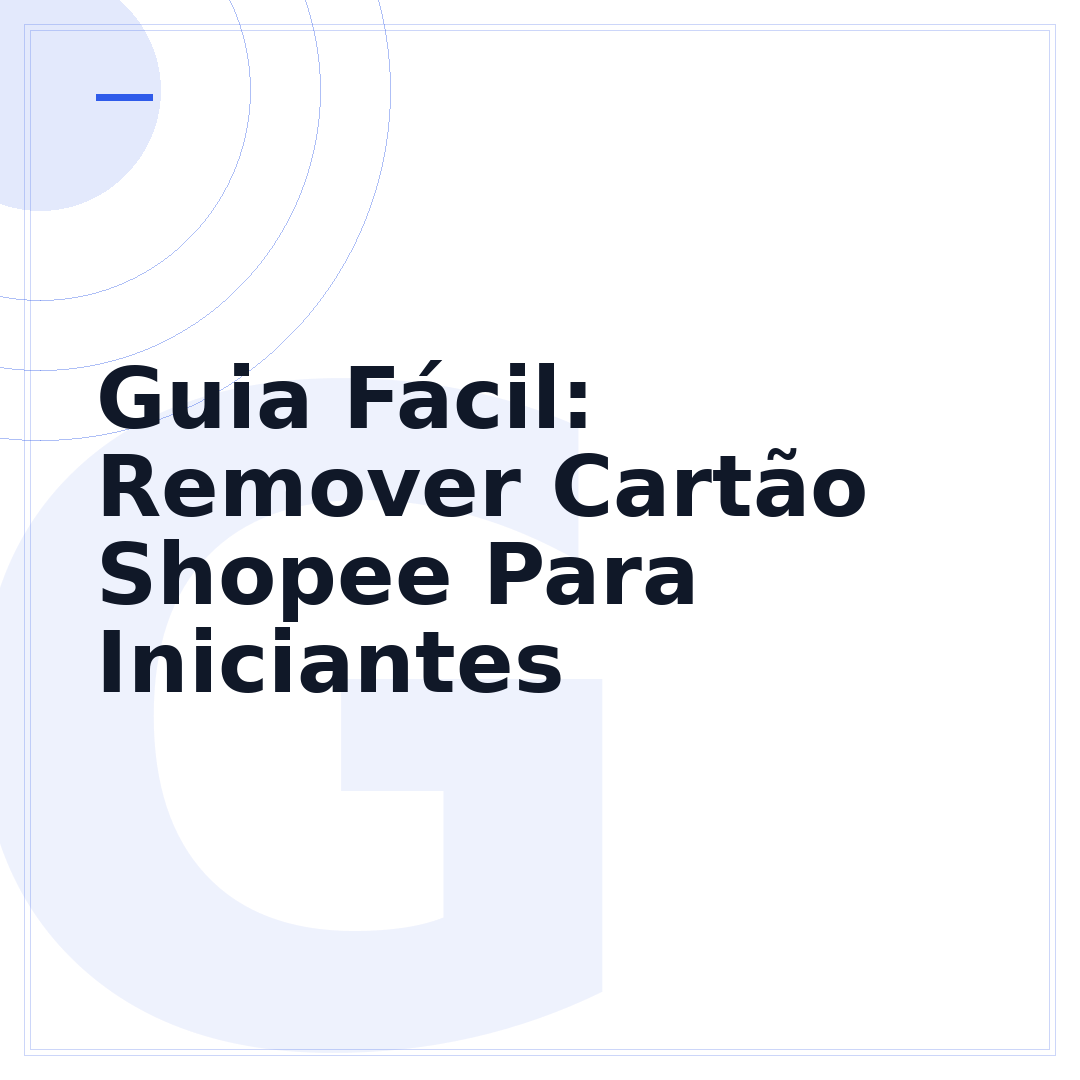 Guia Fácil: Remover Cartão Shopee Para Iniciantes