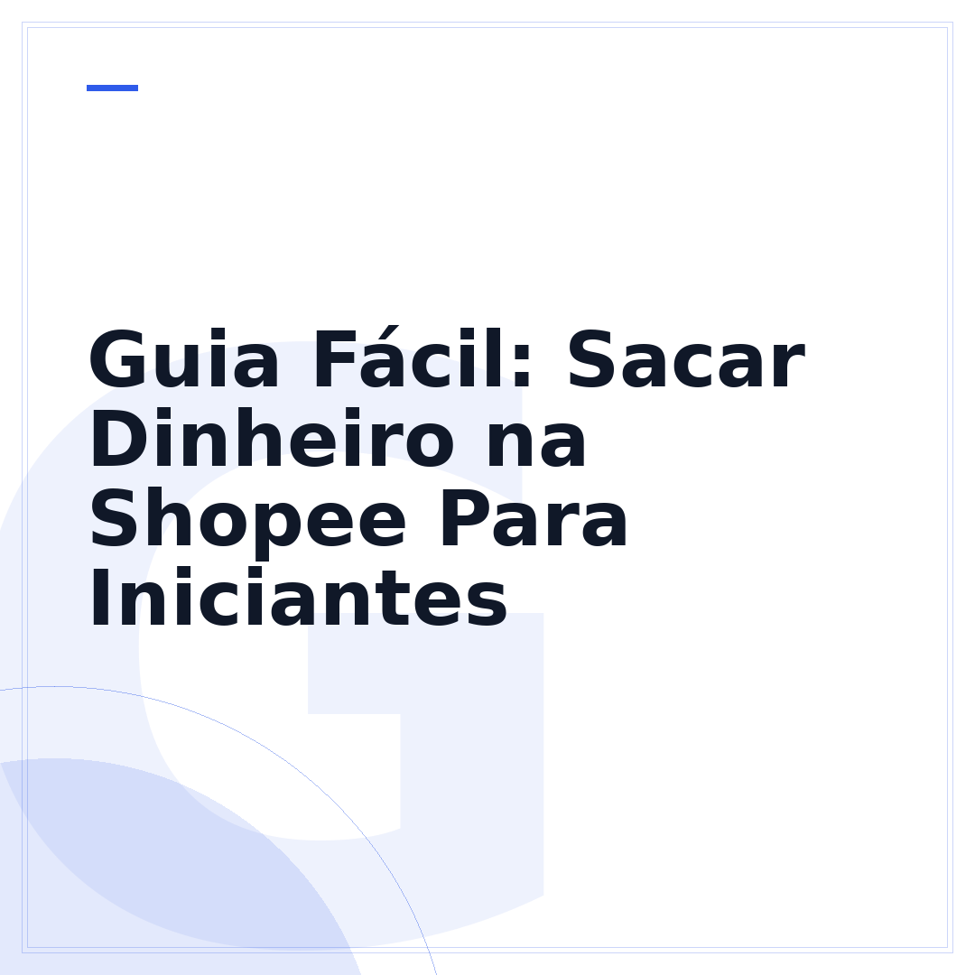 Guia Fácil: Sacar Dinheiro na Shopee Para Iniciantes