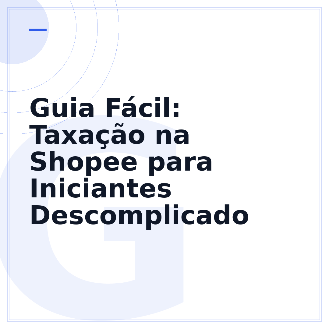 Guia Fácil: Taxação na Shopee para Iniciantes Descomplicado