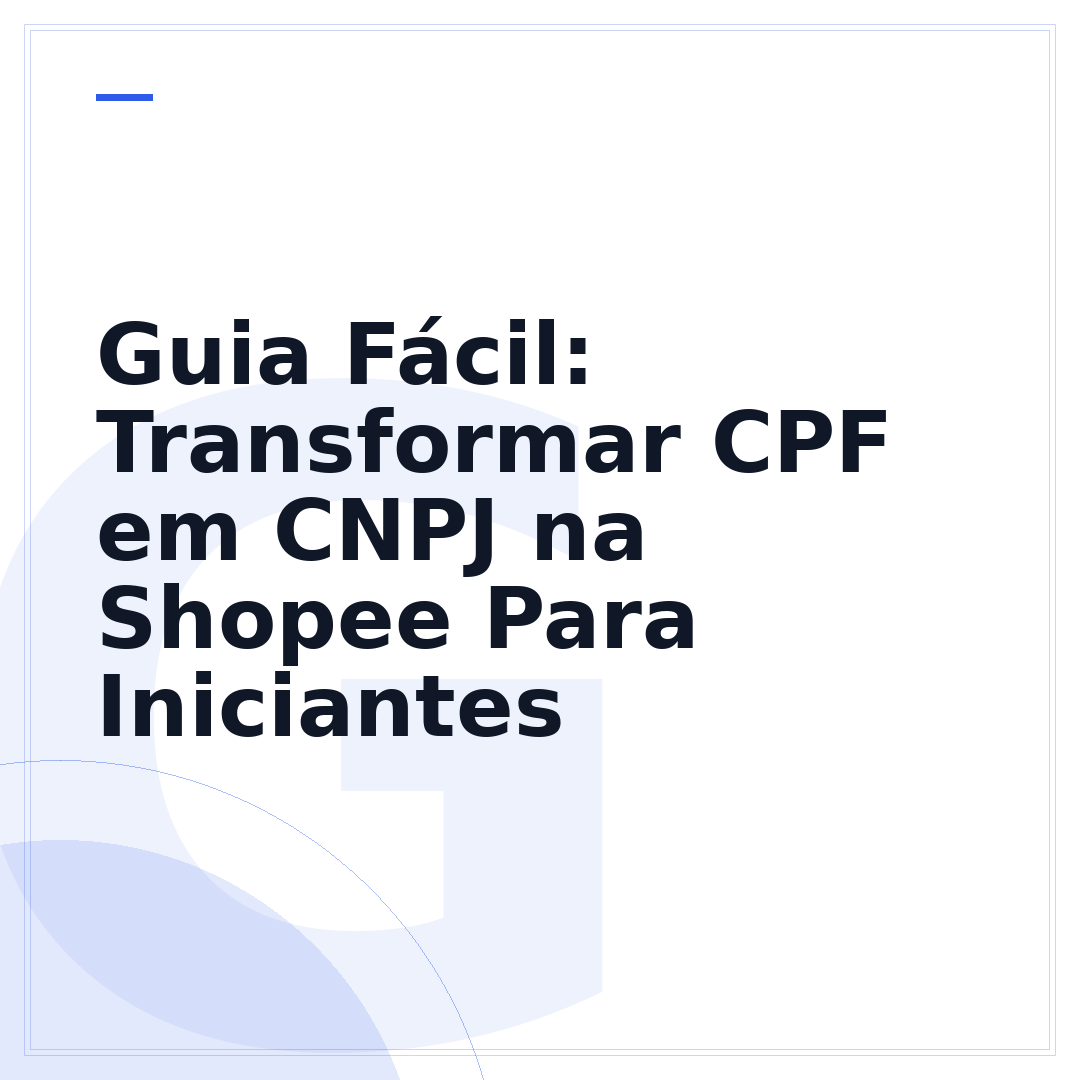 Guia Fácil: Transformar CPF em CNPJ na Shopee Para Iniciantes