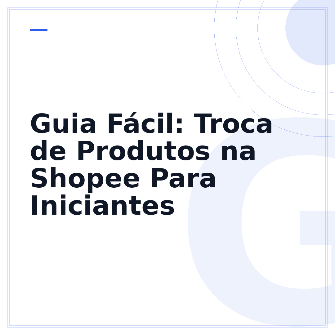 Guia Fácil: Troca de Produtos na Shopee Para Iniciantes
