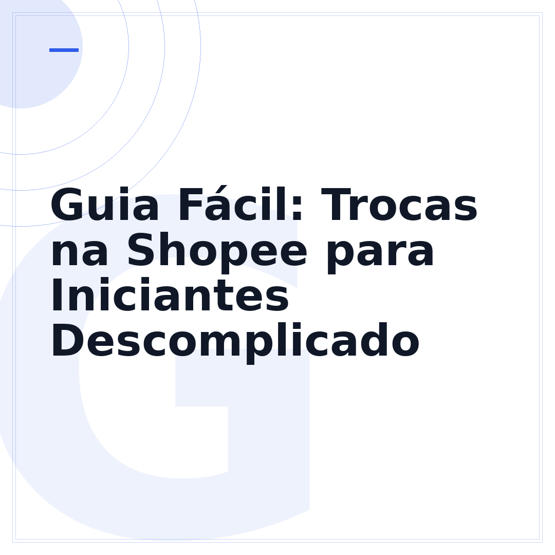 Guia Fácil: Trocas na Shopee para Iniciantes Descomplicado