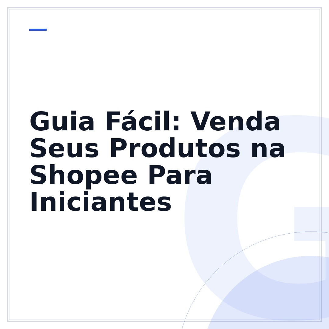 Guia Fácil: Venda Seus Produtos na Shopee Para Iniciantes
