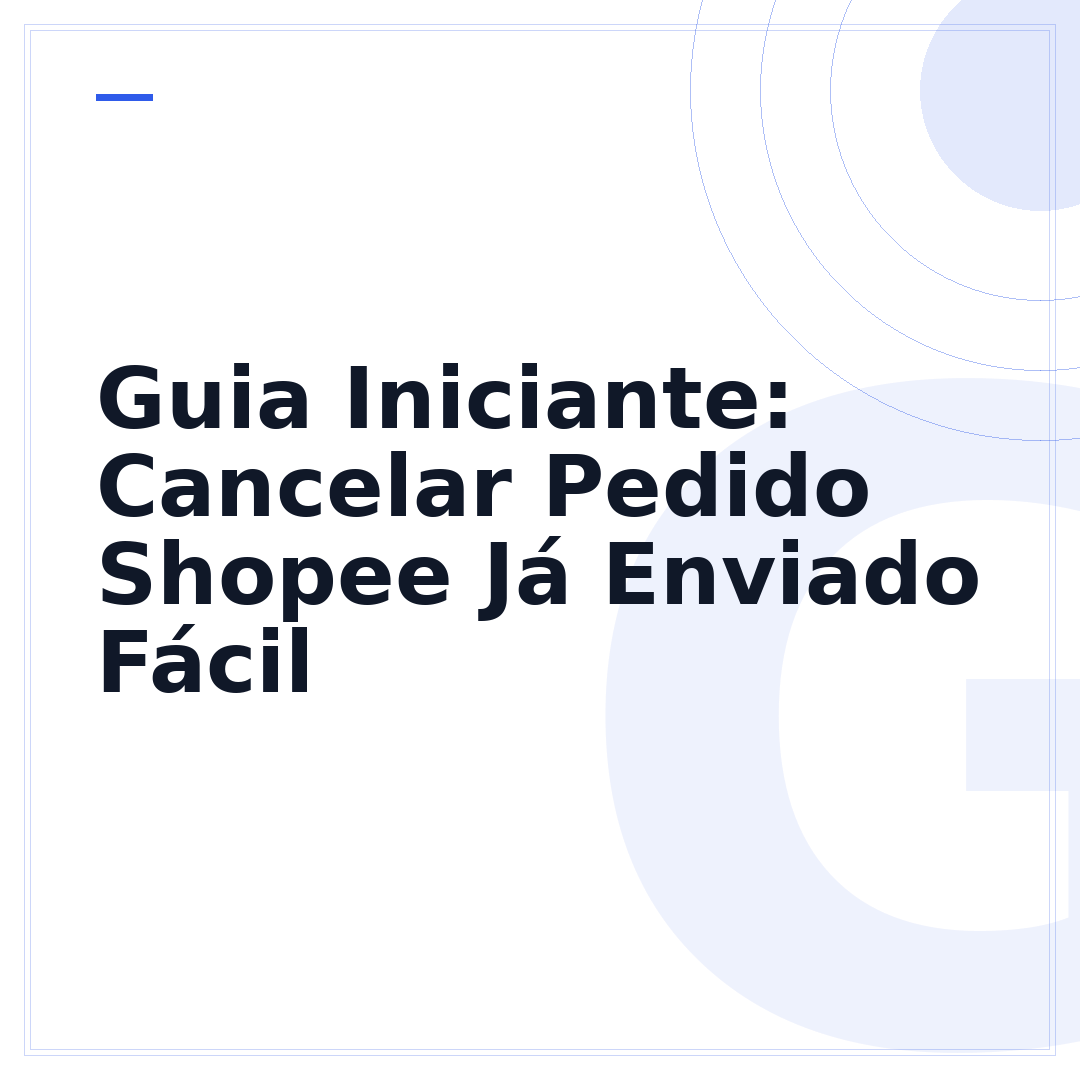 Guia Iniciante: Cancelar Pedido Shopee Já Enviado Fácil