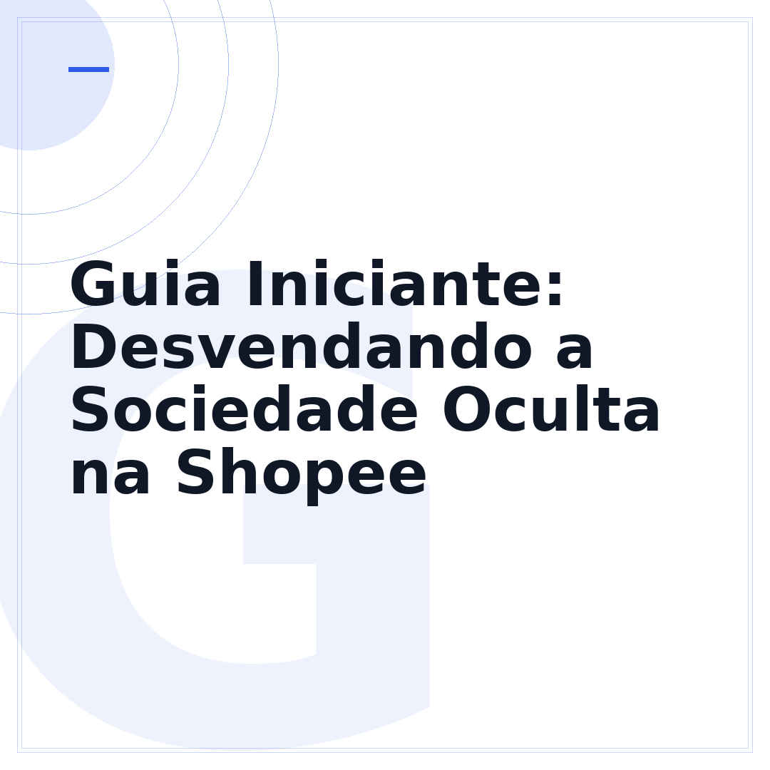 Guia Iniciante: Desvendando a Sociedade Oculta na Shopee