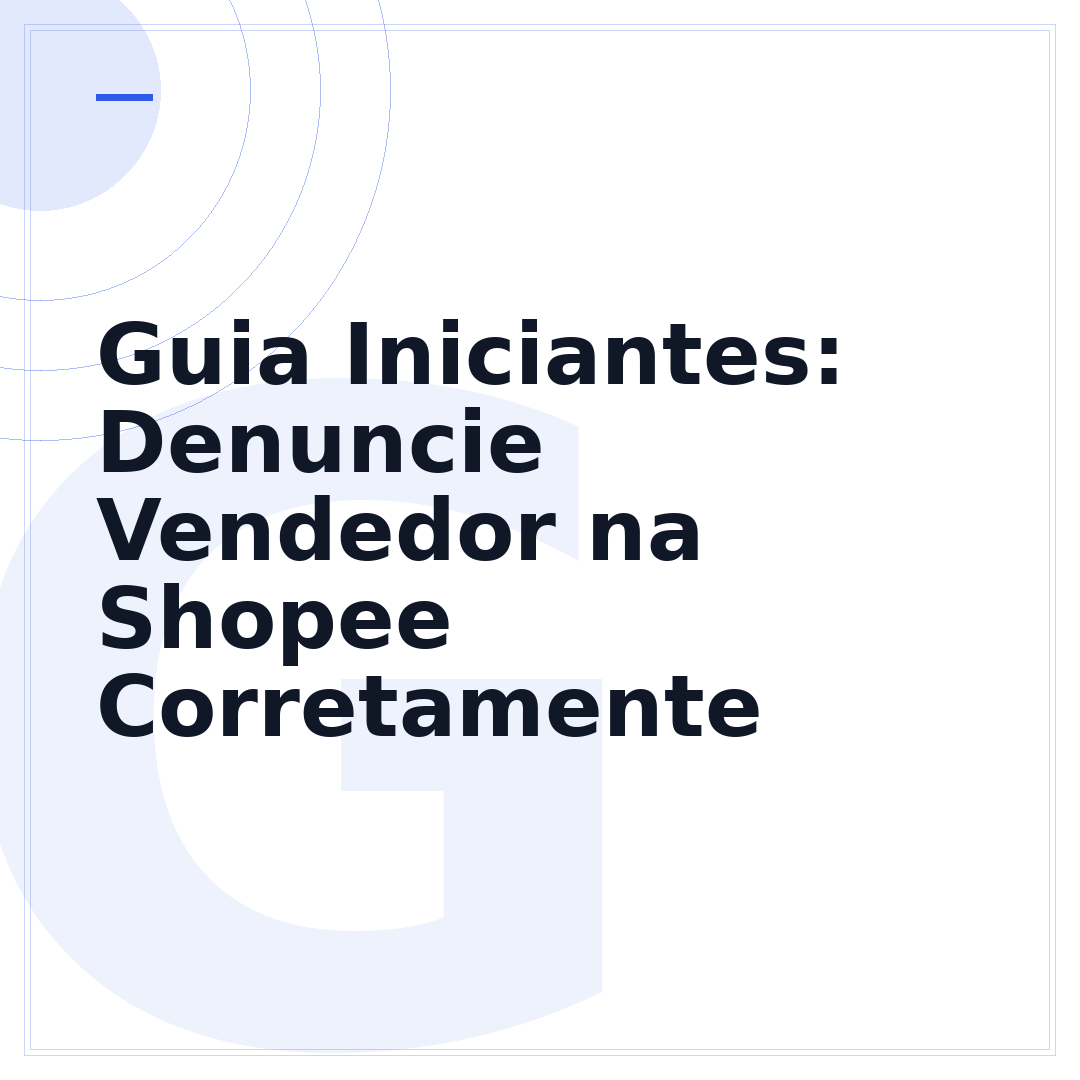 Guia Iniciantes: Denuncie Vendedor na Shopee Corretamente