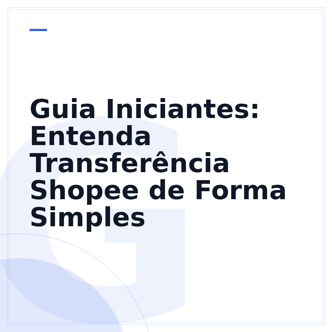 Guia Iniciantes: Entenda Transferência Shopee de Forma Simples