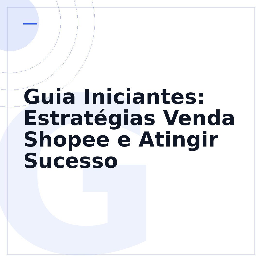 Guia Iniciantes: Estratégias Venda Shopee e Atingir Sucesso