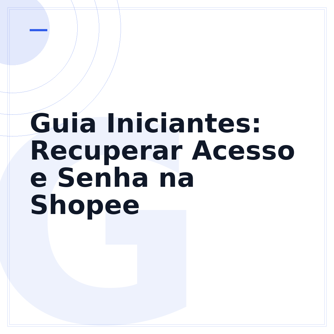 Guia Iniciantes: Recuperar Acesso e Senha na Shopee