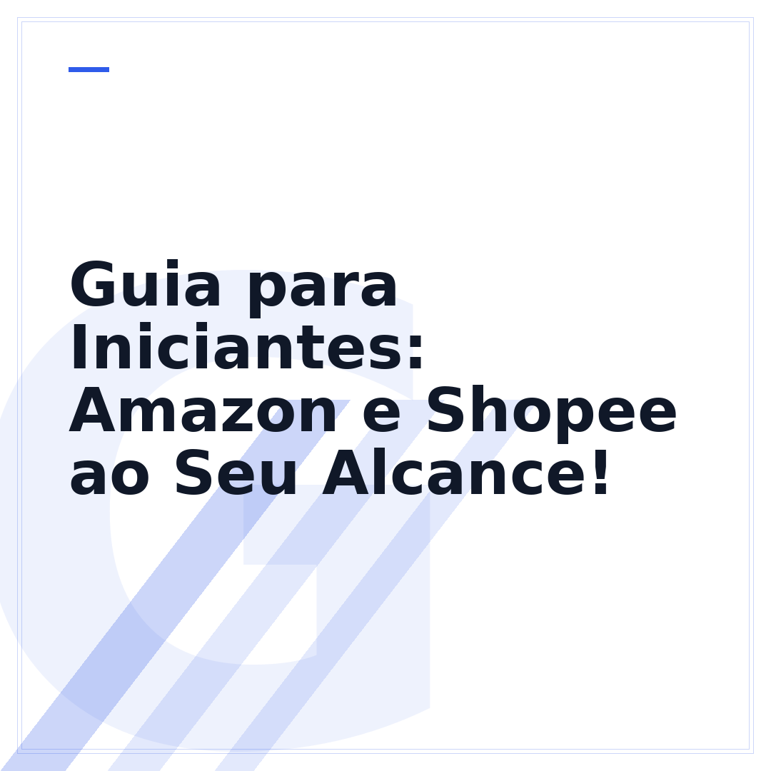 Guia para Iniciantes: Amazon e Shopee ao Seu Alcance!