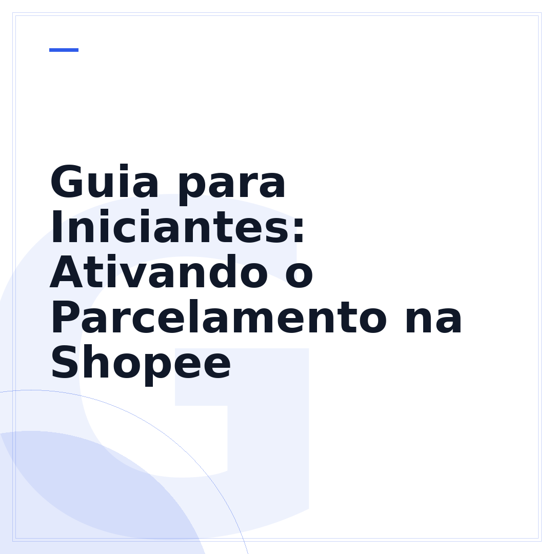 Guia para Iniciantes: Ativando o Parcelamento na Shopee