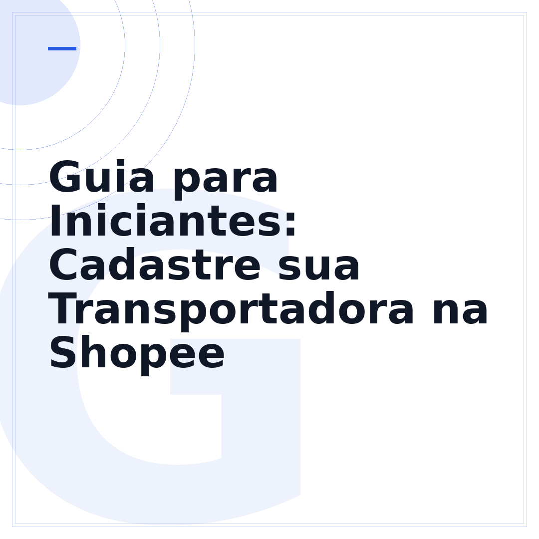 Guia para Iniciantes: Cadastre sua Transportadora na Shopee