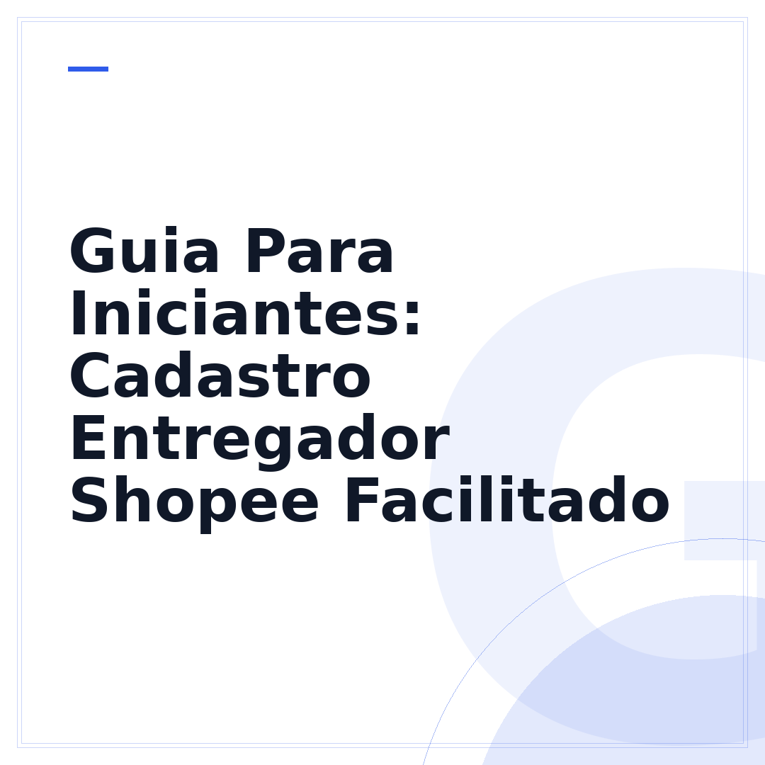 Guia Para Iniciantes: Cadastro Entregador Shopee Facilitado