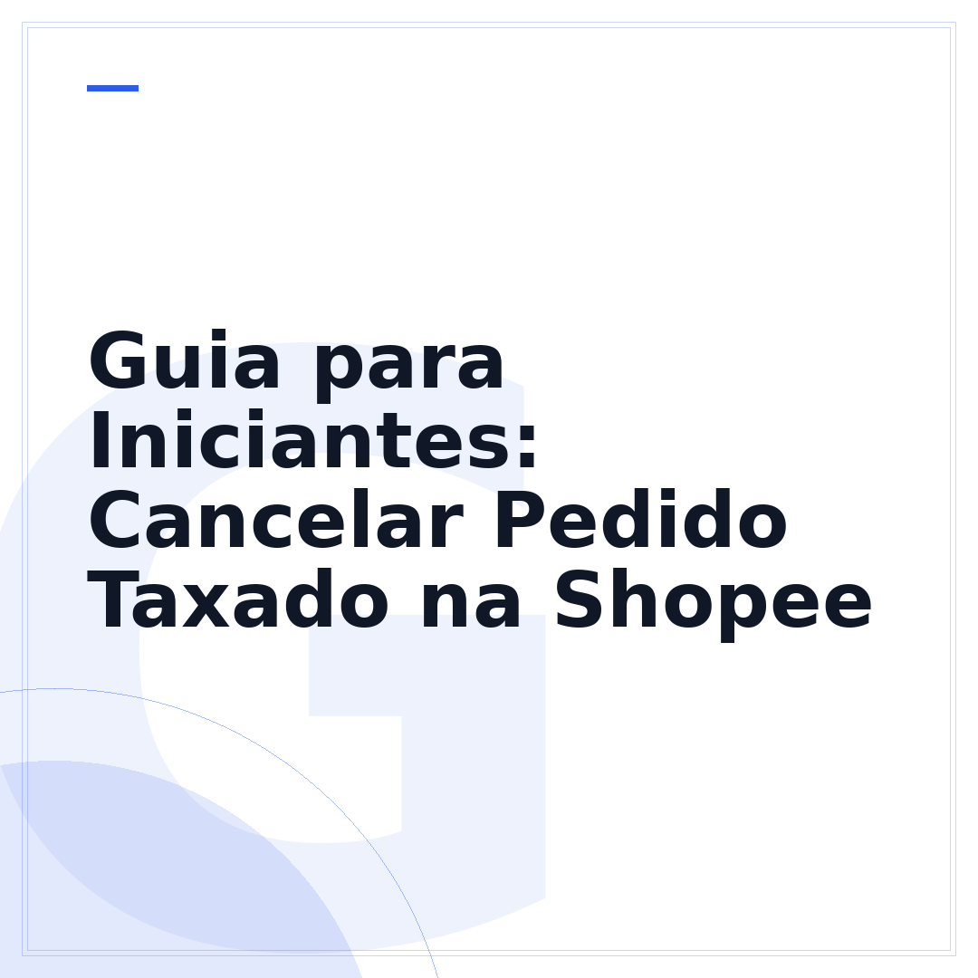 Guia para Iniciantes: Cancelar Pedido Taxado na Shopee
