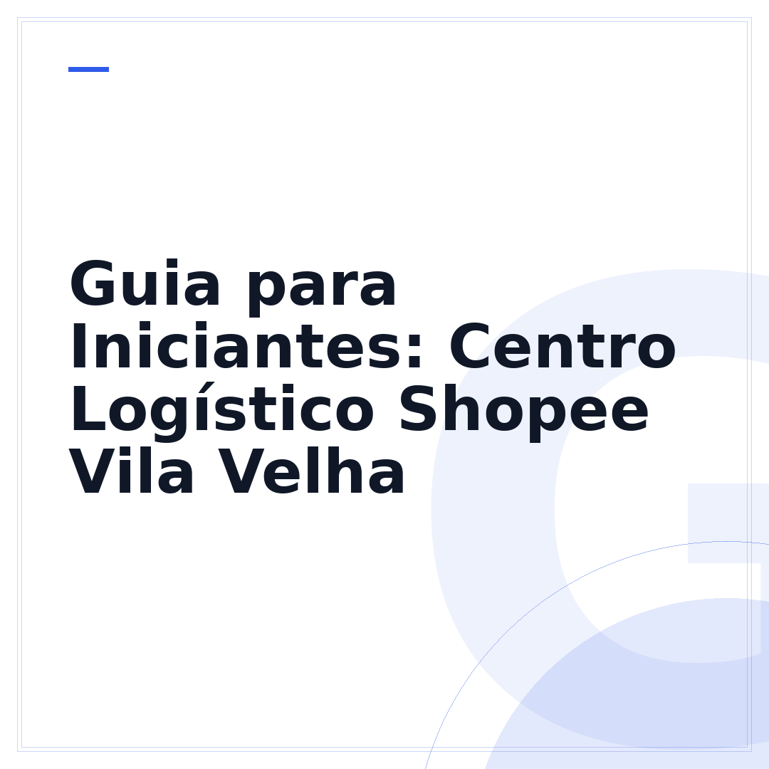 Guia para Iniciantes: Centro Logístico Shopee Vila Velha