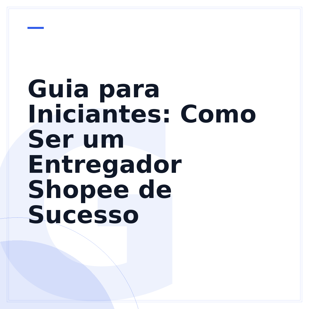 Guia para Iniciantes: Como Ser um Entregador Shopee de Sucesso
