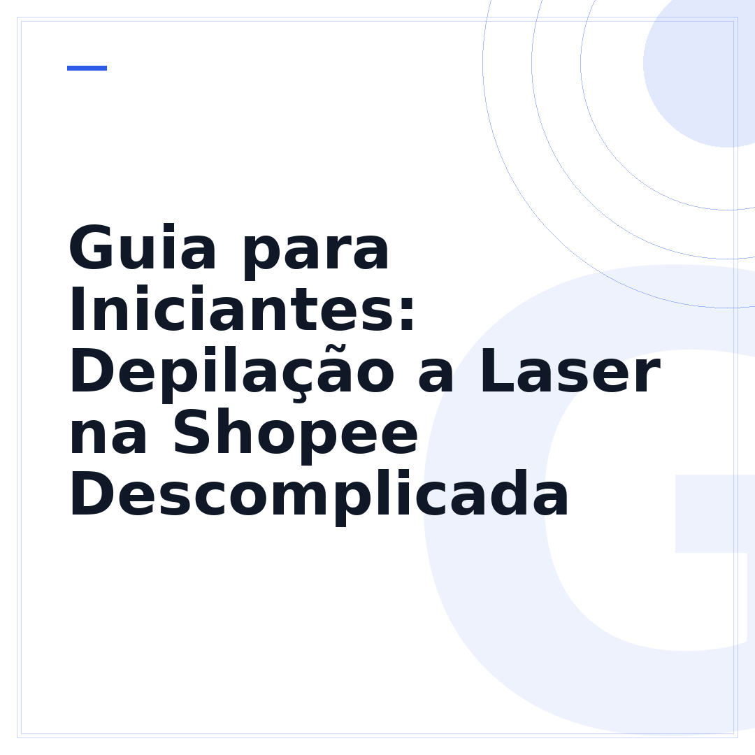 Guia para Iniciantes: Depilação a Laser na Shopee Descomplicada