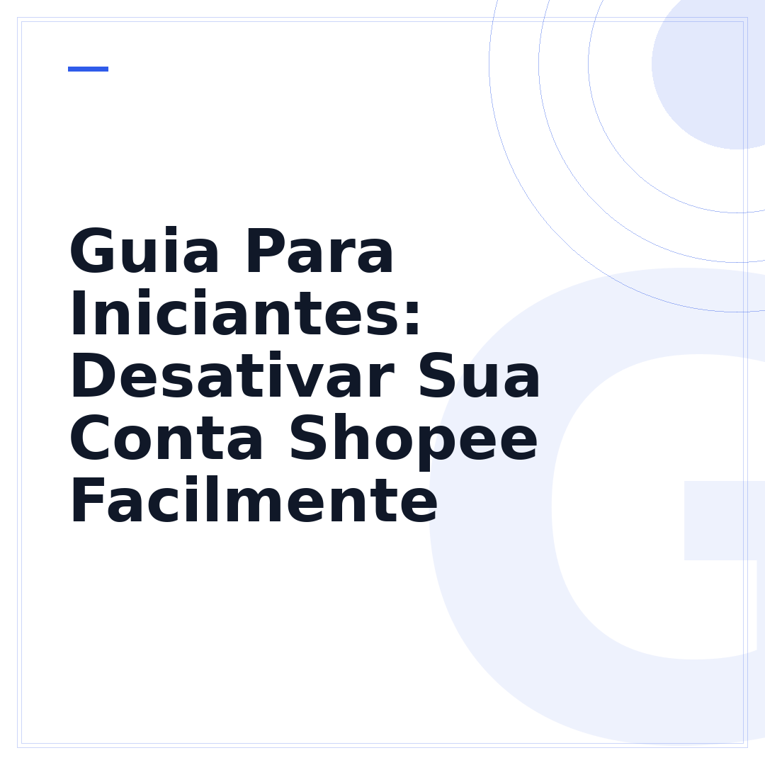 Guia Para Iniciantes: Desativar Sua Conta Shopee Facilmente