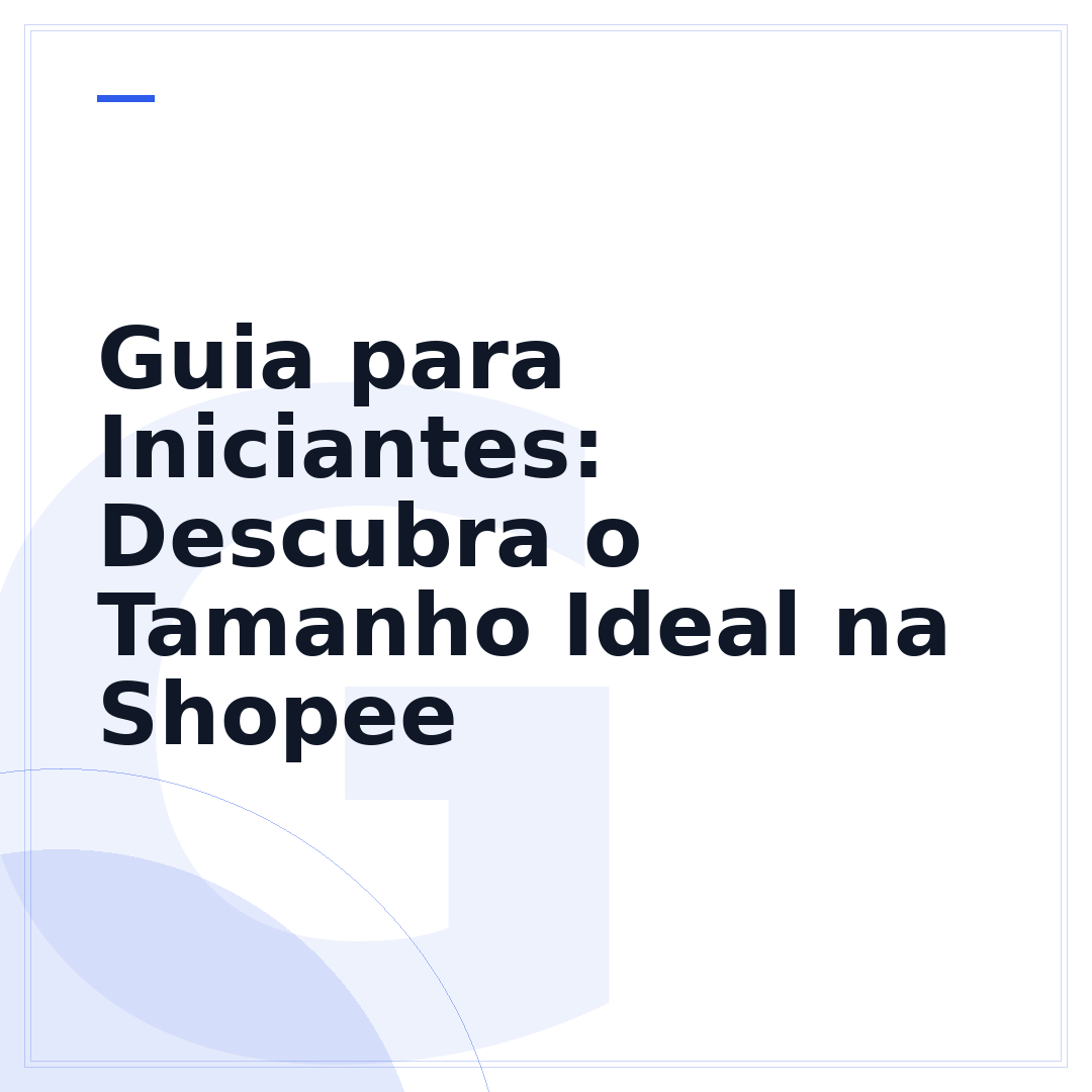 Guia para Iniciantes: Descubra o Tamanho Ideal na Shopee