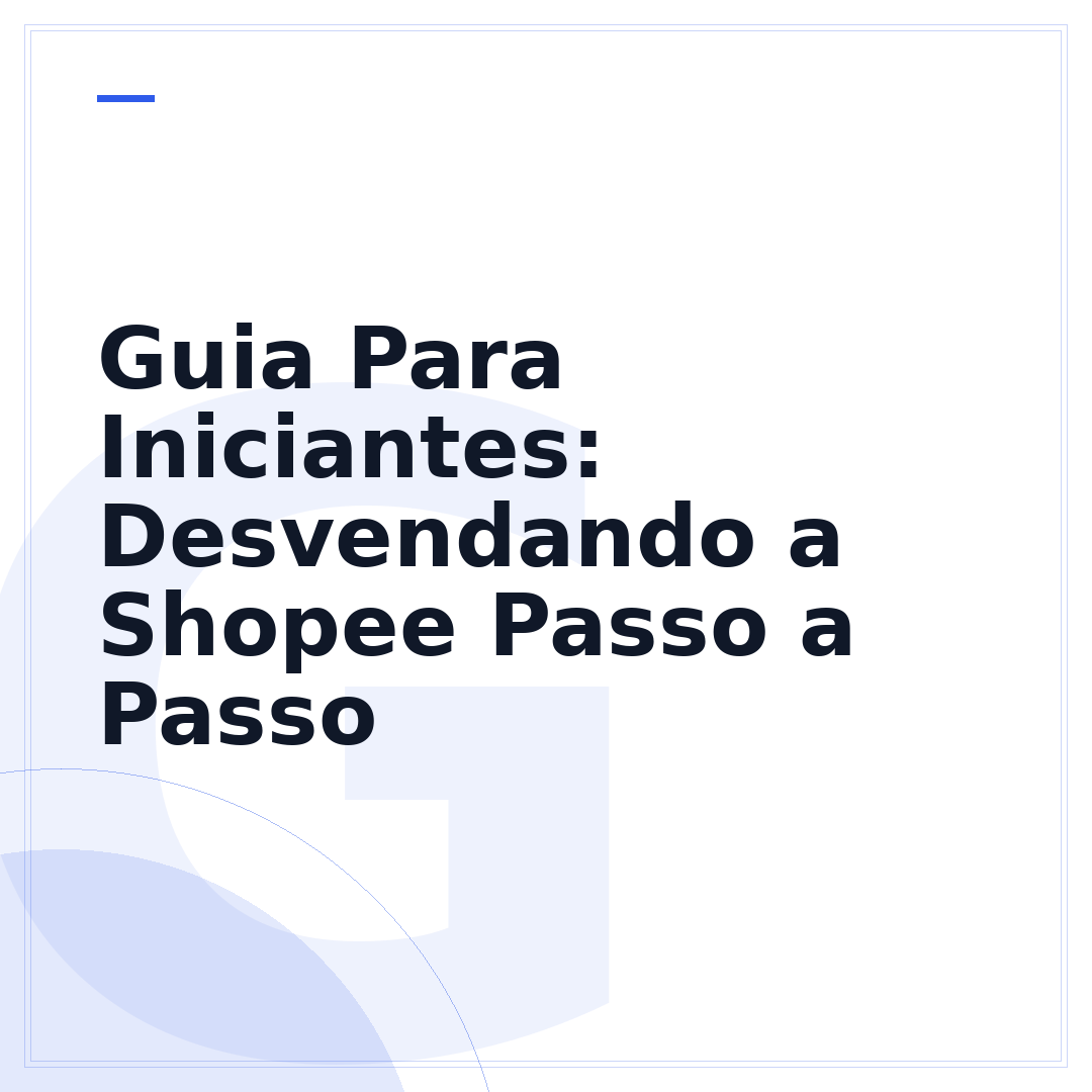 Guia Para Iniciantes: Desvendando a Shopee Passo a Passo