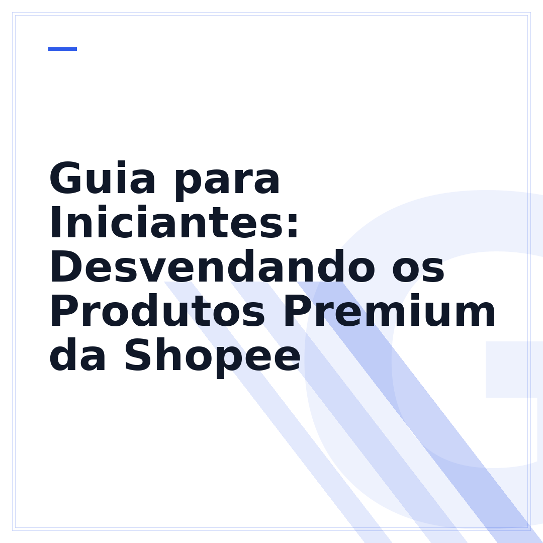 Guia para Iniciantes: Desvendando os Produtos Premium da Shopee