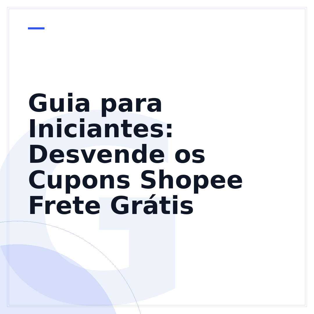 Guia para Iniciantes: Desvende os Cupons Shopee Frete Grátis