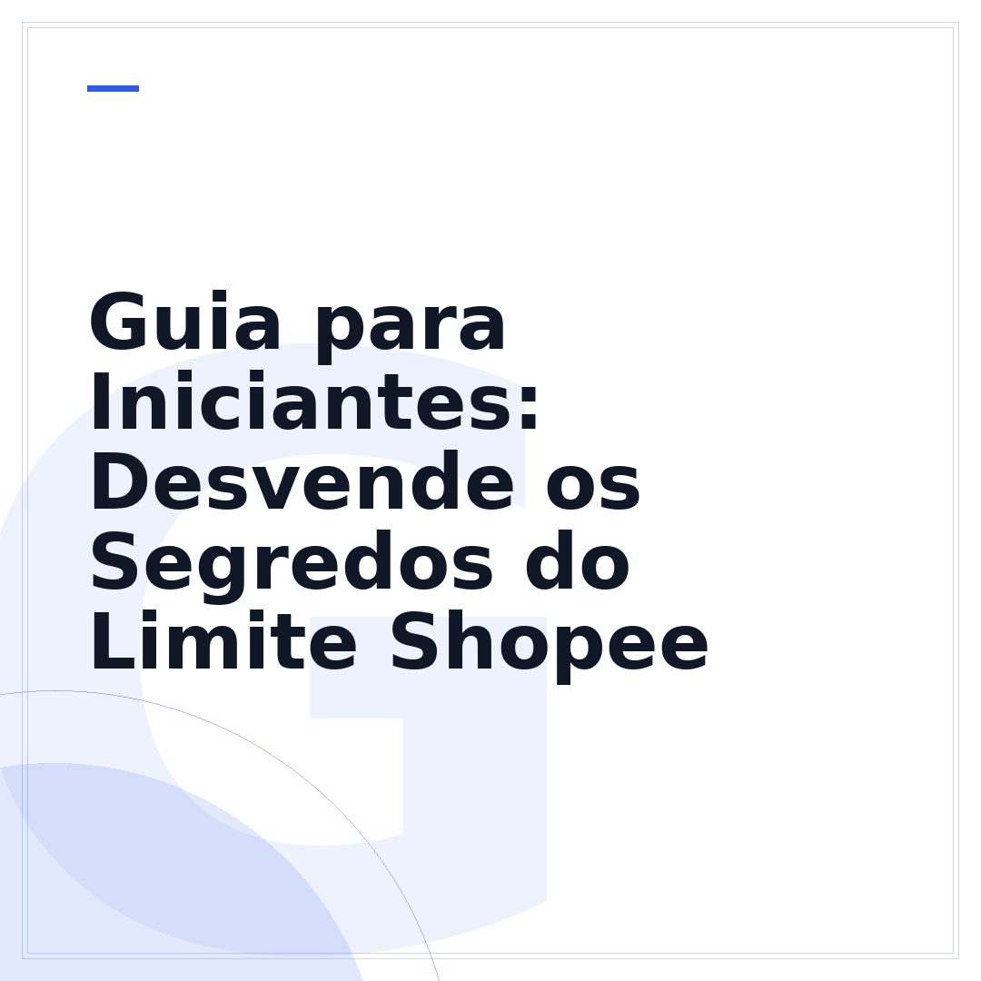 Guia para Iniciantes: Desvende os Segredos do Limite Shopee