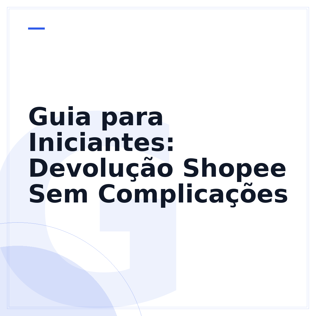 Guia para Iniciantes: Devolução Shopee Sem Complicações