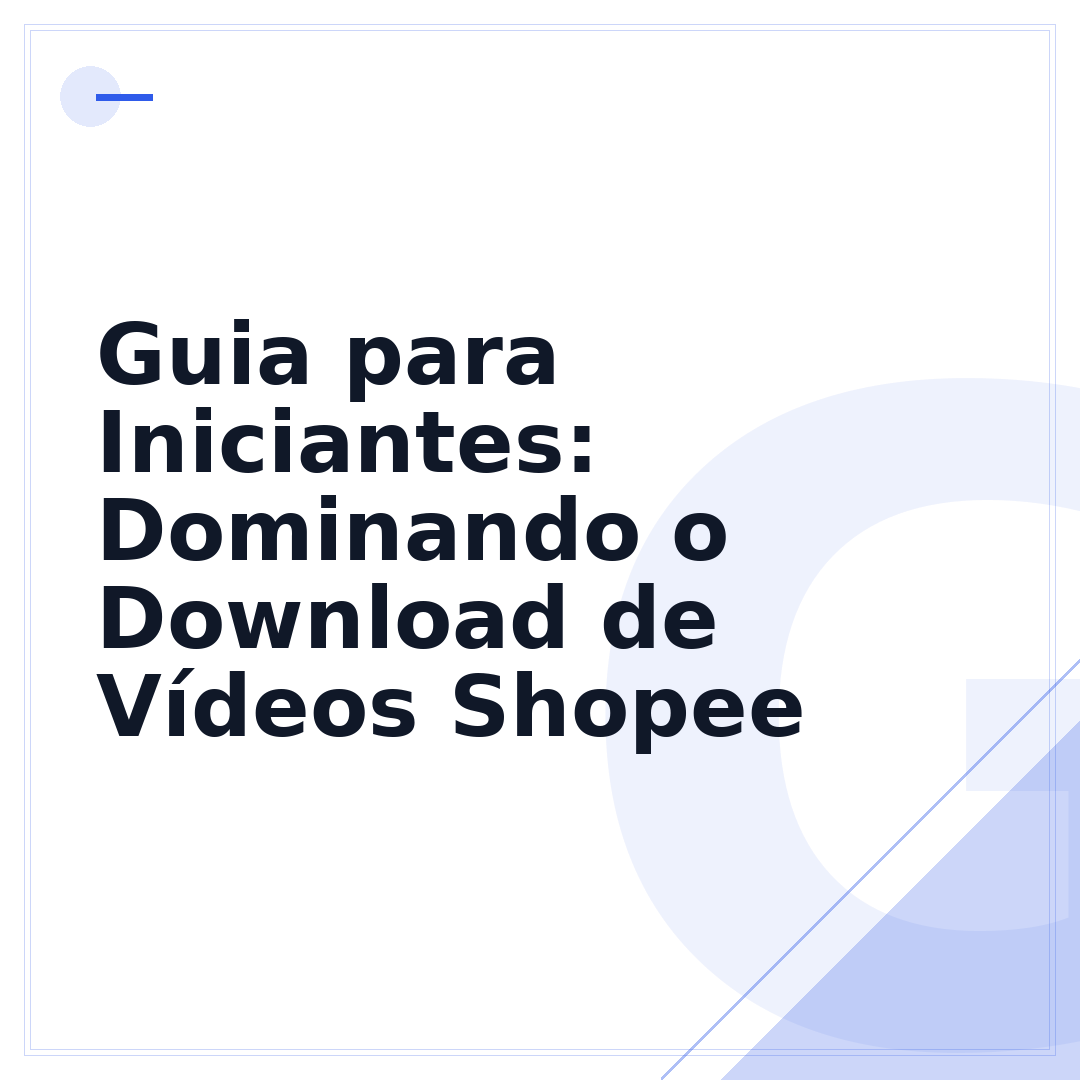 Guia para Iniciantes: Dominando o Download de Vídeos Shopee