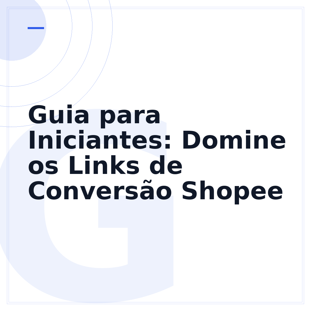 Guia para Iniciantes: Domine os Links de Conversão Shopee
