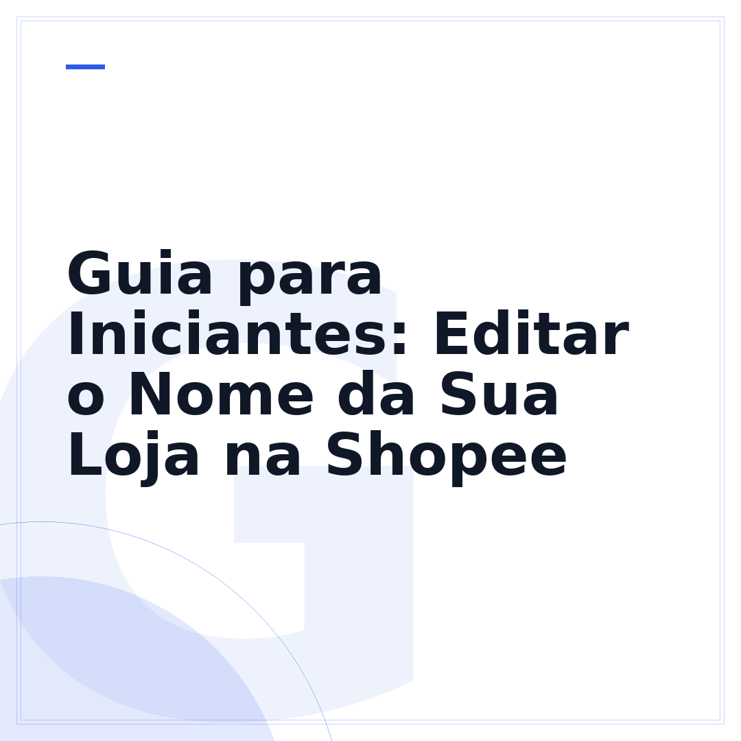 Guia para Iniciantes: Editar o Nome da Sua Loja na Shopee