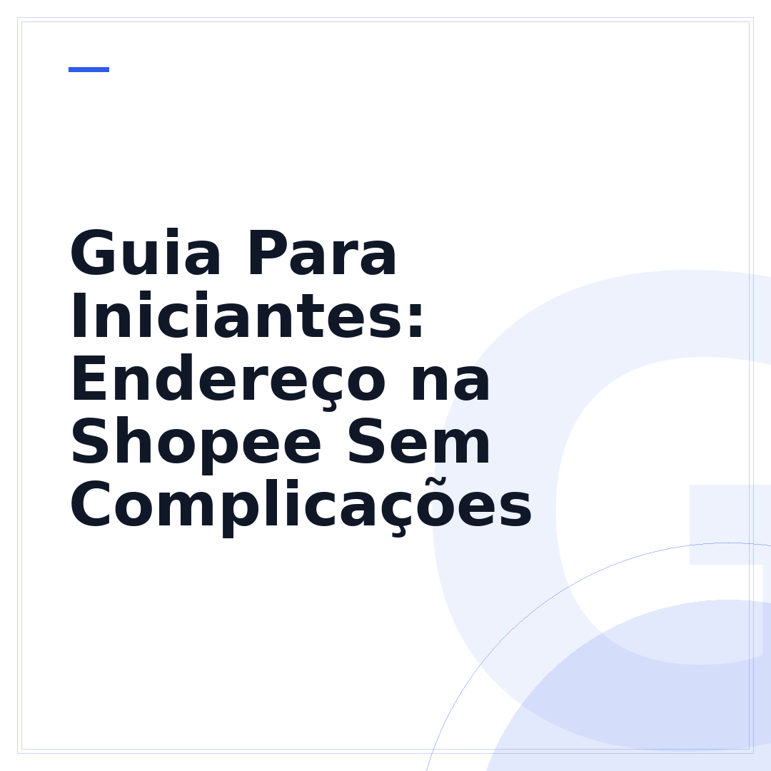 Guia Para Iniciantes: Endereço na Shopee Sem Complicações