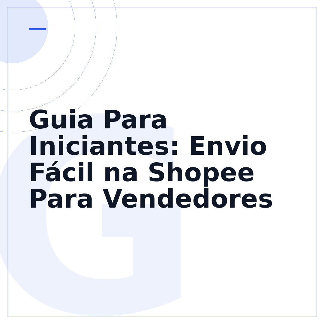 Guia Para Iniciantes: Envio Fácil na Shopee Para Vendedores