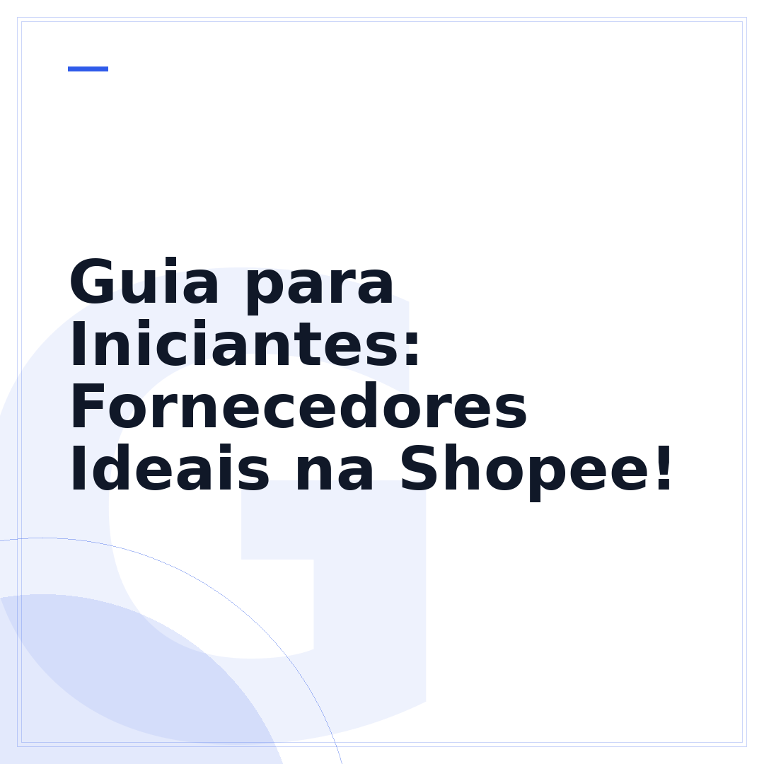 Guia para Iniciantes: Fornecedores Ideais na Shopee!