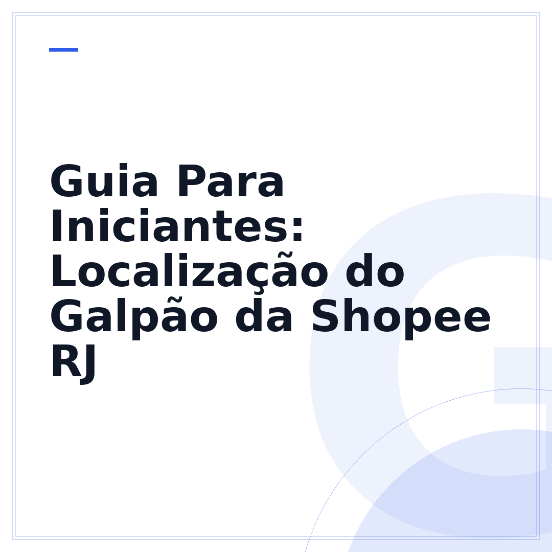 Guia Para Iniciantes: Localização do Galpão da Shopee RJ