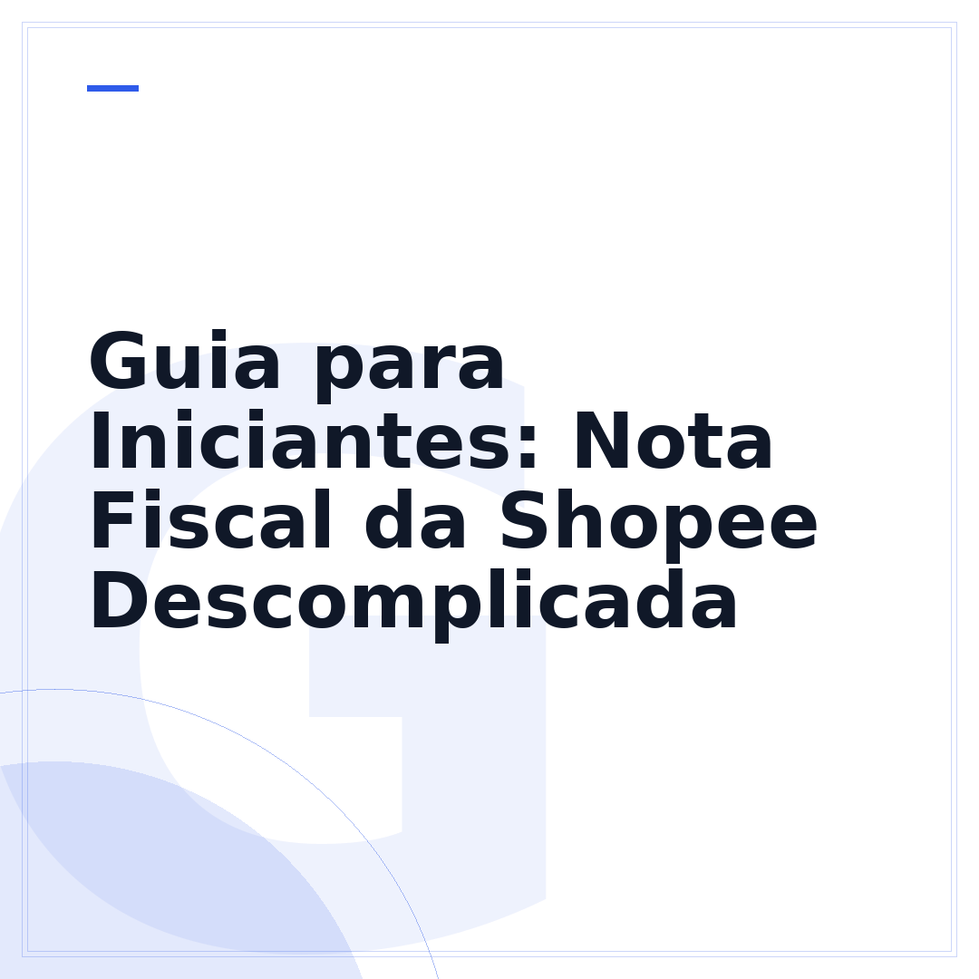Guia para Iniciantes: Nota Fiscal da Shopee Descomplicada