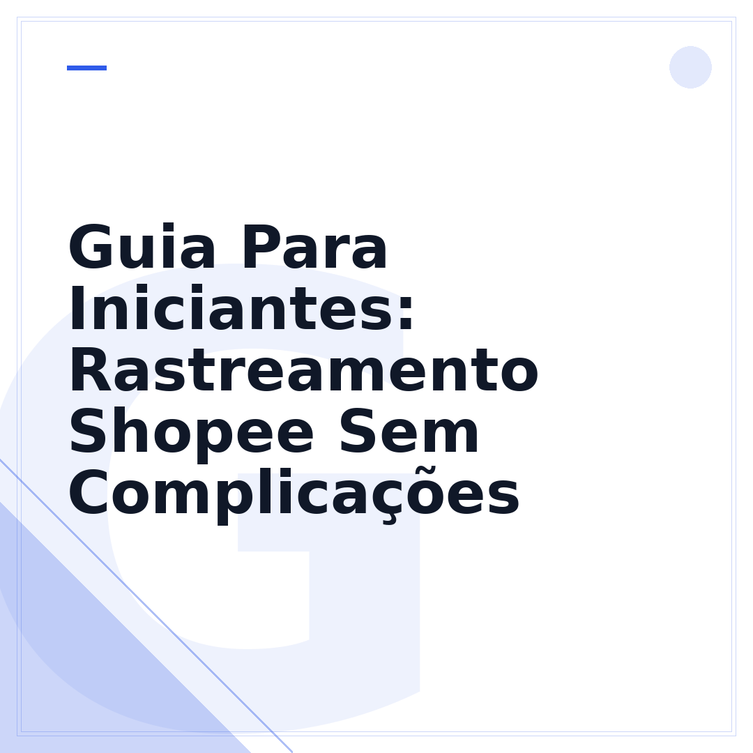 Guia Para Iniciantes: Rastreamento Shopee Sem Complicações